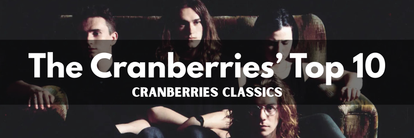 Cranberries Classics: Ranking The Cranberries’ Top 10 Songs